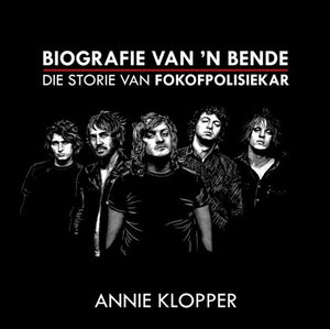 Biografie Van 'n Bende - Die storie van Fokofpolisiekar deur Annie Klopper (Pre-order now!)