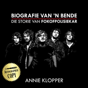 Biografie Van 'n Bende - Die storie van Fokofpolisiekar deur Annie Klopper (AUTOGRAPHED COPY)